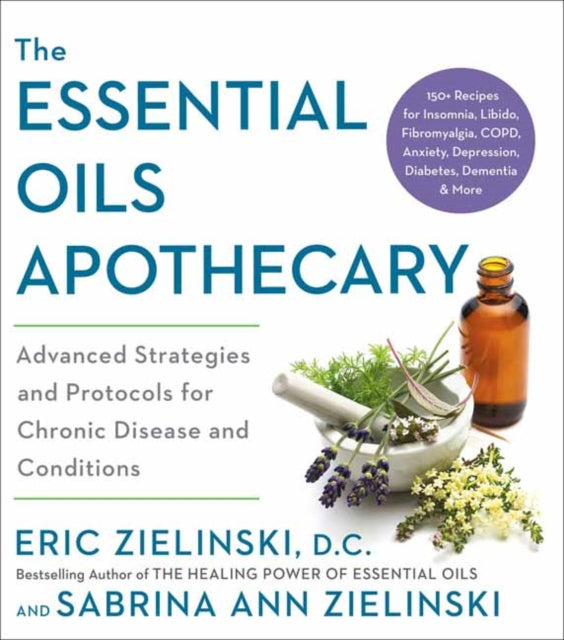 The Essential Oils Apothecary: Advanced Strategies and Protocols for Chronic Disease and Conditions