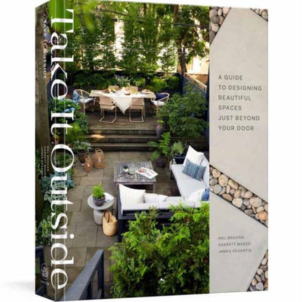 Take It Outside: A Guide to Designing Beautiful Spaces Just Beyond Your Door: An Interior Design Book