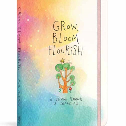 Grow, Bloom, Flourish: A 52-Week Planner for Self-Reflection