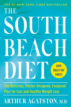 The South Beach Diet: The Delicious, Doctor-Designed, Foolproof Plan for Fast and Healthy Weight Loss