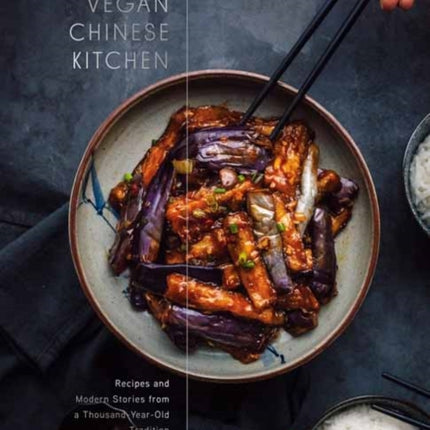 The Vegan Chinese Kitchen: Recipes and Modern Stories from a Thousand-Year-Old Tradition: A Cookbook 