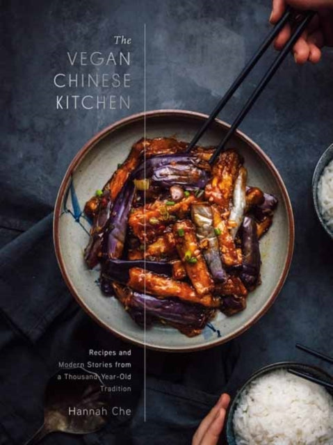 The Vegan Chinese Kitchen: Recipes and Modern Stories from a Thousand-Year-Old Tradition: A Cookbook 