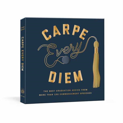 Carpe Every Diem The Best Graduation Advice from