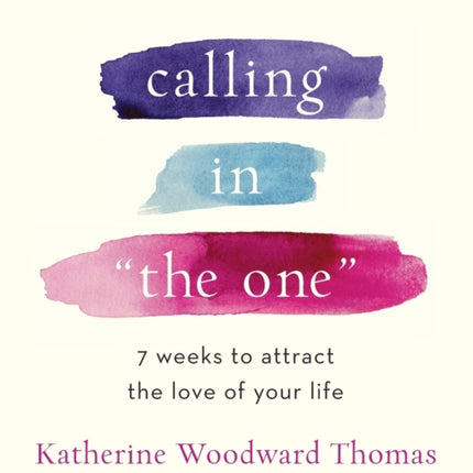 Calling in The One Revised and Updated: 7 Weeks to Attract the Love of Your Life