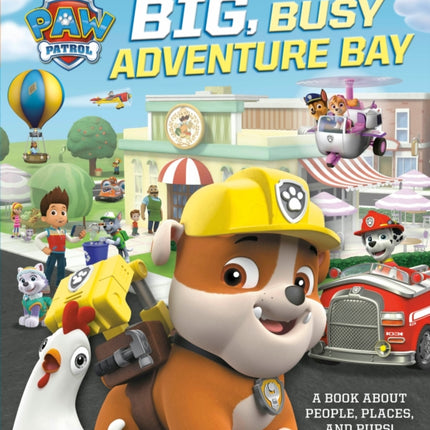 Big, Busy Adventure Bay: A Book About People, Places, and Pups! (PAW Patrol)