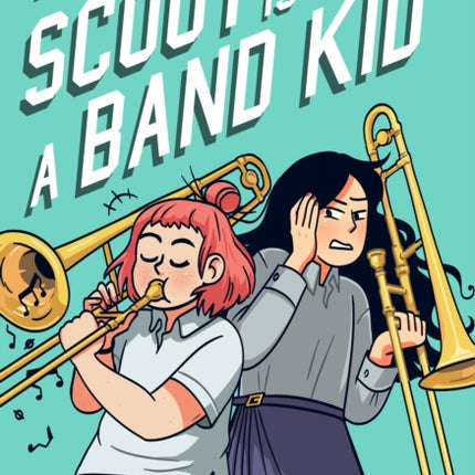 Scout Is Not a Band Kid: A Graphic Novel