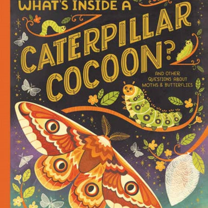 What's Inside a Caterpillar Cocoon?: And Other Questions About Moths & Butterflies