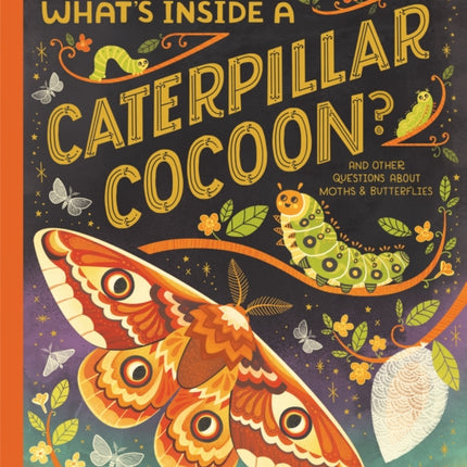 What's Inside a Caterpillar Cocoon?: And Other Questions About Moths & Butterflies