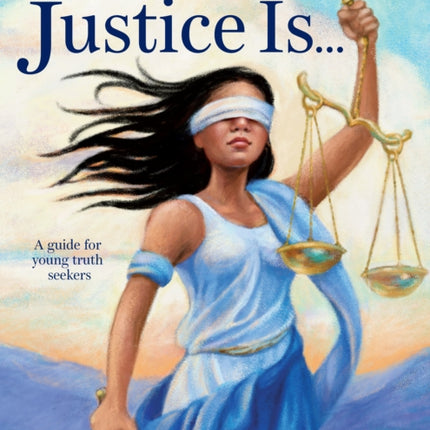 Justice Is...: A Guide for Young Truth Seekers