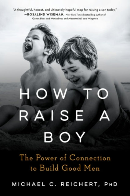 How to Raise a Boy The Power of Connection to