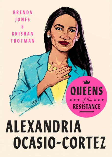 Queens Of The Resistance: Alexandria Ocasio-cortez: A Biography