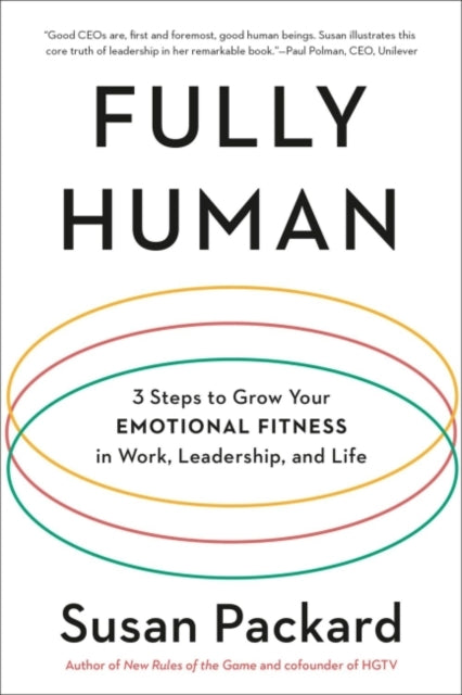 Fully Human: 3 Steps to Grow Your Emotional Fitness in Work, Leadership, and Life