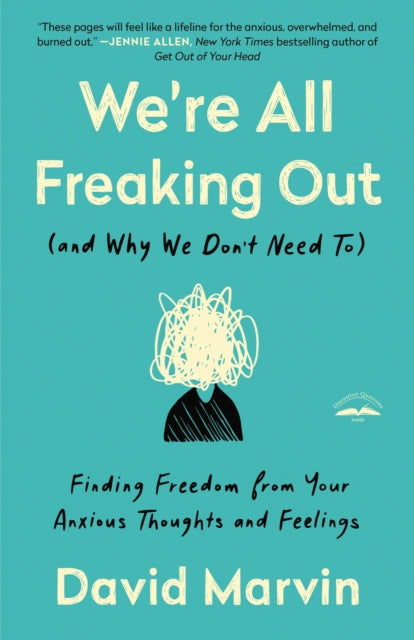 We're All Freaking Out (And Why We Don't Need To): Finding Freedom from your Anxious Thoughts and Feelings