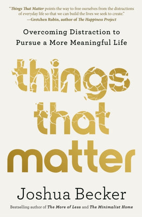 Things That Matter: Overcoming Distraction to Pursue a More Meaningful Life