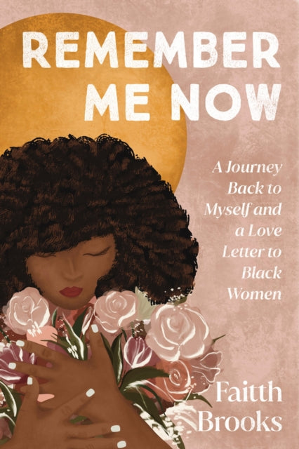 Remember Me Now: A Journey Back to Myself and a Love Letter to Black Women