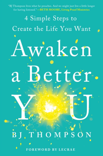 Awaken a Better You: 4 Simple Steps to Create the Life You Want