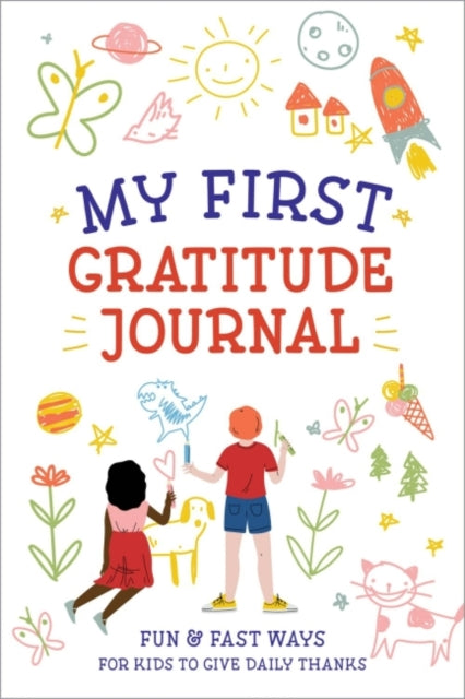 Mt First Gratitude Journal: Fun & Fast Ways for Kids to Give Daily Thanks