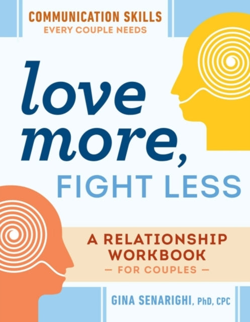 Love More, Fight Less: Communication Skills Every Couple Needs a Relationship Workbook for Couples