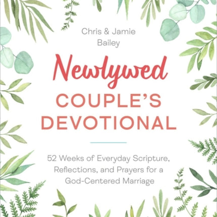 Newlywed Couple's Devotional: 52 Weeks of Everyday Scripture, Reflections, and Prayers for a God-Centered Marriage