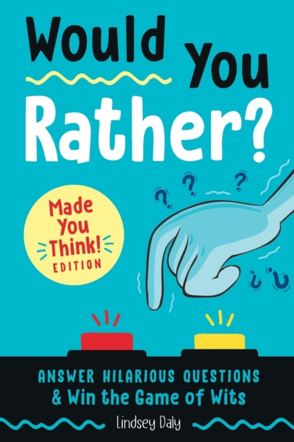 Would You Rather Made You Think Edition Answer Hilarious Questions and Win the Game of Wits A Laugh and Think Book