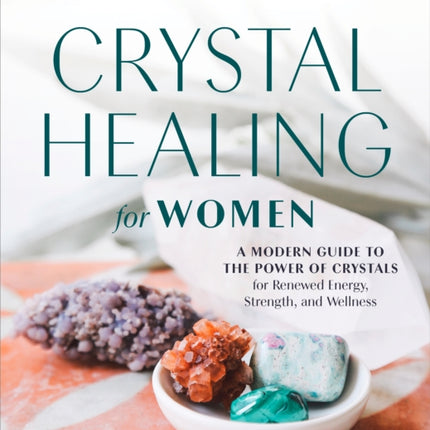 Crystal Healing for Women A Modern Guide to the