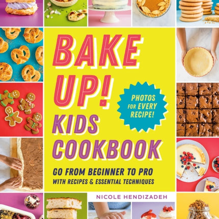 Bake Up! Kids Cookbook: Go from Beginner to Pro with 60 Recipes and Essential Techniques