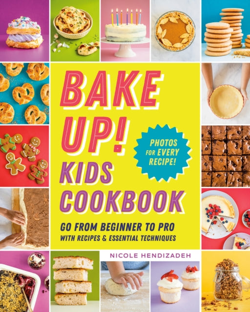 Bake Up! Kids Cookbook: Go from Beginner to Pro with 60 Recipes and Essential Techniques