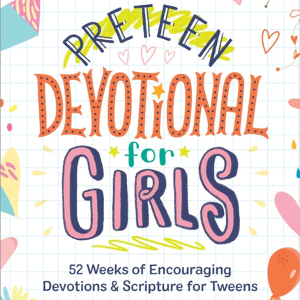 Preteen Devotional for Girls: 52 Weeks of Encouraging Devotions and Scripture for Tweens