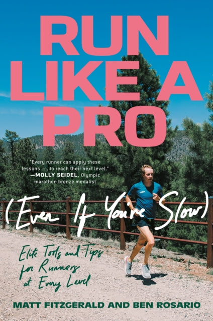 Run Like a Pro (Even If You're Slow): Elite Tools and Tips for Runners at Every Level