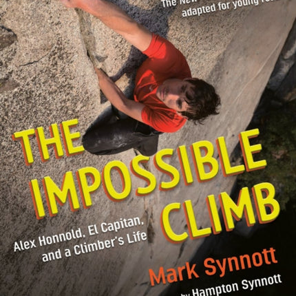 The Impossible Climb (Young Readers Adaptation): Alex Honnold, El Capitan, and a Climber's Life