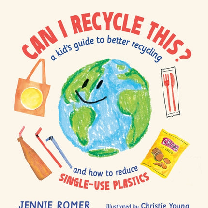 Can I Recycle This?: A Kid's Guide to Better Recycling and How to Reduce Single-Use Plastics