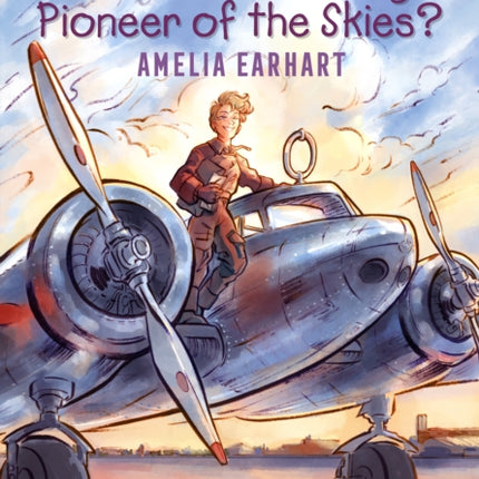 Who Was a Daring Pioneer of the Skies?: Amelia Earhart: A Who HQ Graphic Novel