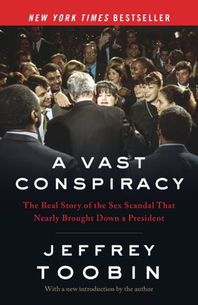 A Vast Conspiracy: The Real Story of the Sex Scandal That Nearly Brought Down a President