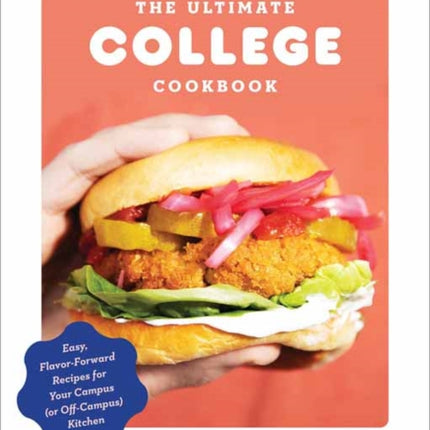 The Ultimate College Cookbook: Easy, Flavor-Forward Recipes for Your Campus (or Off-Campus) Kitchen 