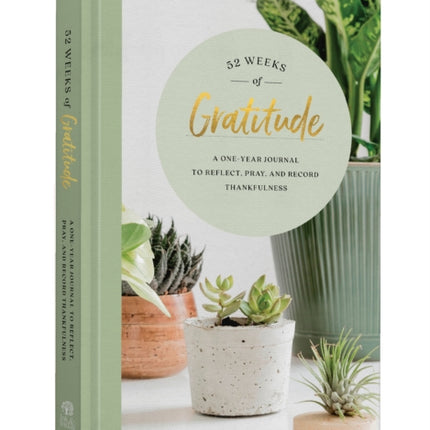 52 Weeks of Gratitude Journal: A One-Year Journal to Reflect, Pray, and Record Thankfulness