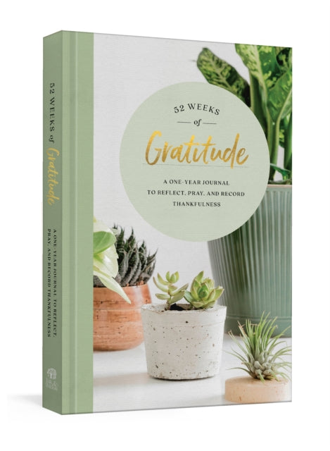 52 Weeks of Gratitude Journal: A One-Year Journal to Reflect, Pray, and Record Thankfulness