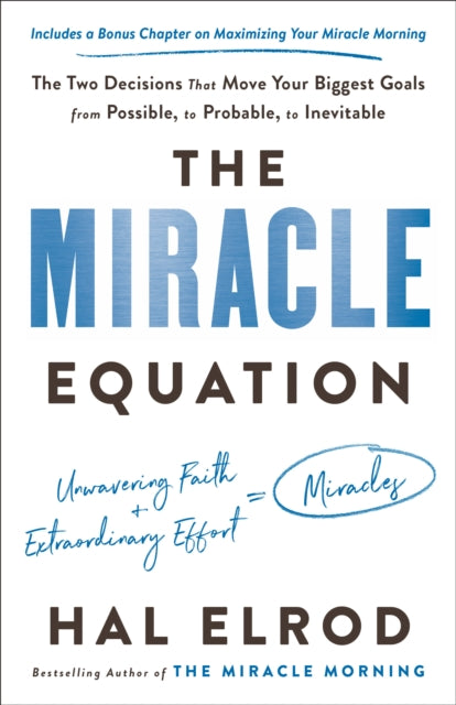 The Miracle Equation: The Two Decisions That Move Your Biggest Goals from Possible, to Probable, to Inevitable