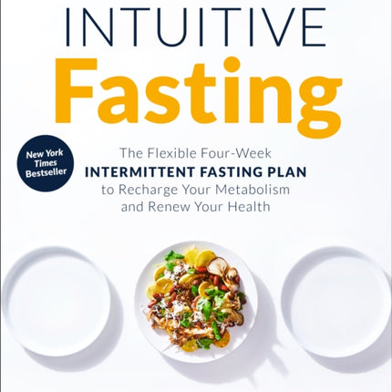 Intuitive Fasting : The Flexible Four-Week Intermittent Fasting Plan to Recharge Your Metabolism and Renew Your Health 