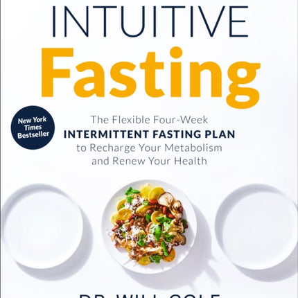 Intuitive Fasting: The Flexible Four-Week Intermittent Fasting Plan to Recharge Your Metabolism  and Renew Your Health