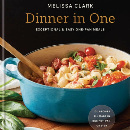 Dinner in One: Exceptional & Easy One-Pan Meals: A Cookbook