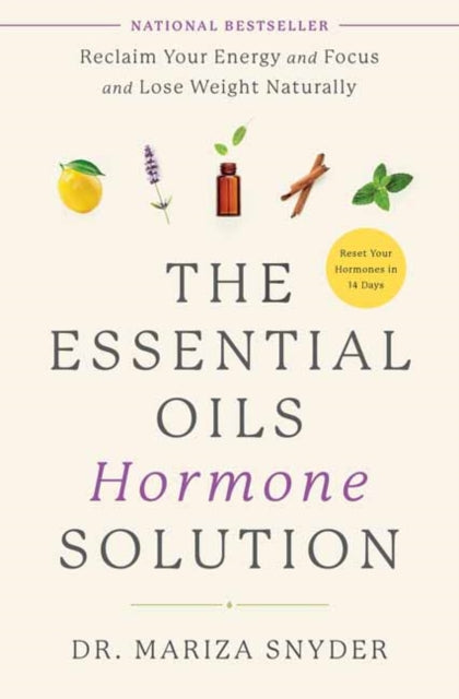 The Essential Oils Hormone Solution: Reclaim Your Energy and Focus and Lose Weight Naturally 