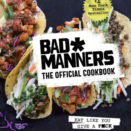 Bad Manners: The Official Cookbook: Eat Like You Give a F*ck: A Vegan Cookbook