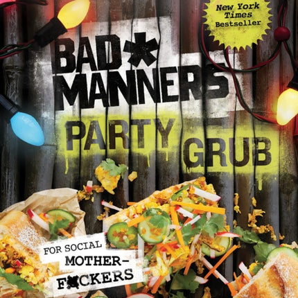 Bad Manners: Party Grub: For Social Motherf*ckers: A Vegan Cookbook