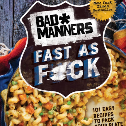 Bad Manners: Fast as F*ck: 101 Easy Recipes to Pack Your Plate: A Vegan Cookbook