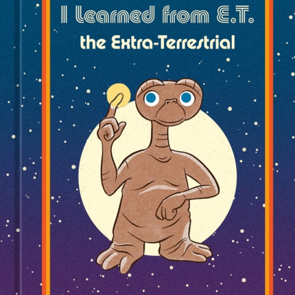 Everything I Need to Know I Learned from E.T. the Extra-Terrestrial