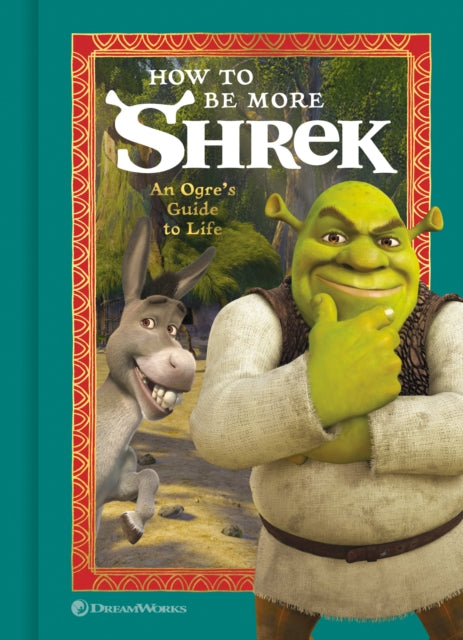 How to Be More Shrek: An Ogre's Guide to Life 