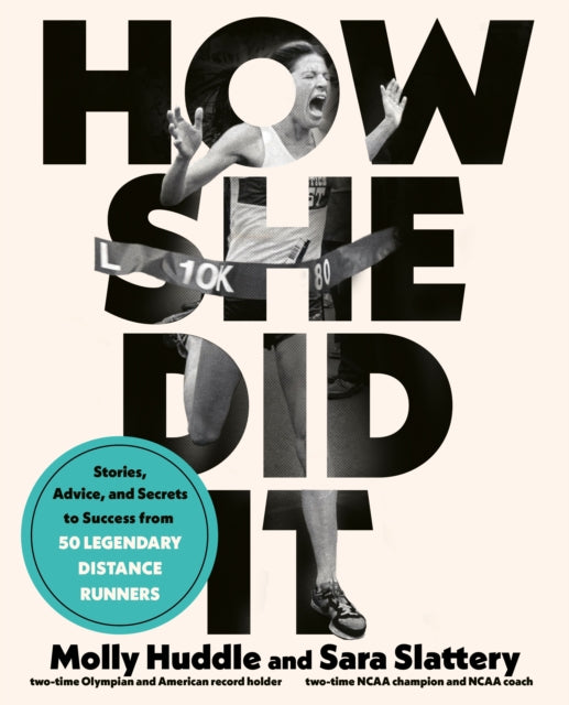 How She Did It: Stories, Advice, and Secrets to Success from Forty Legendary Distance Runners