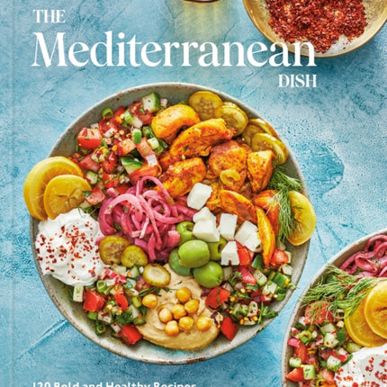 The Mediterranean Dish: 120 Bold and Healthy Recipes You'll Make on Repeat: A Mediterranean Cookbook