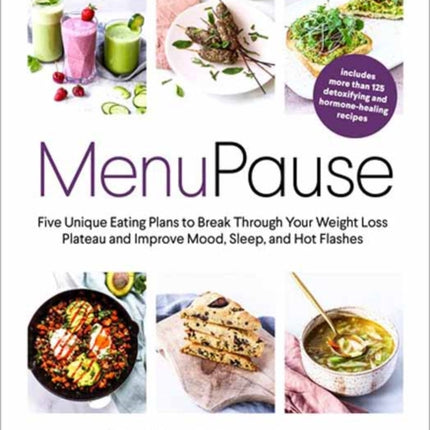 MenuPause: Five Unique Eating Plans to Break Through Your Weight Loss Plateau and Improve Mood, Sleep, and Hot Flashes 