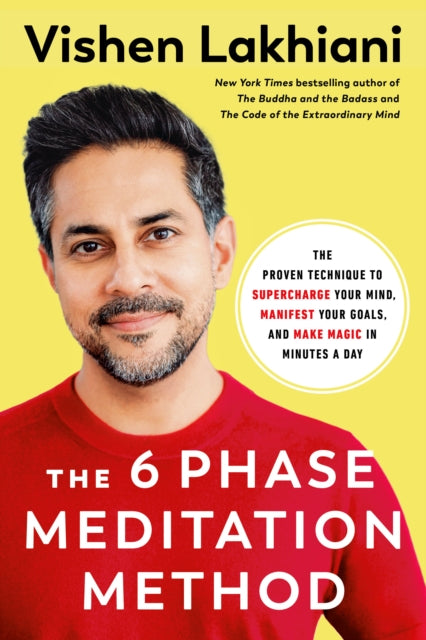 The Six Phase Meditation Method: The Proven Technique to Supercharge Your Mind, Smash Your Goals, and Make Magic in Minutes a Day 